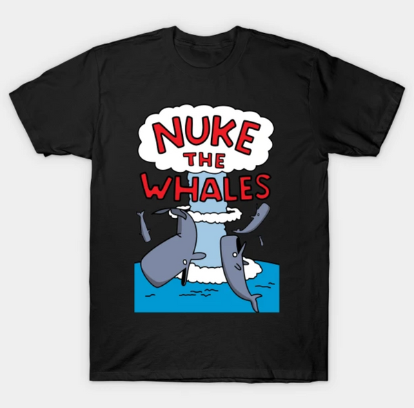 Nuke The Whales T-Shirt